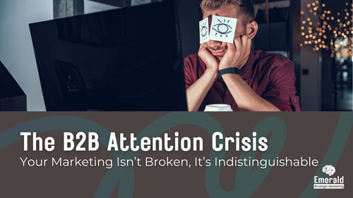 The B2B Attention Crisis:&nbsp;Why Your Marketing Isn’t Broken, It’s Indistinguishable