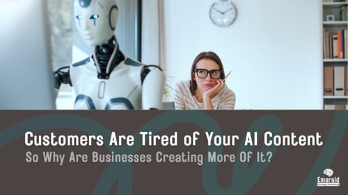 Customers Are Tired of AI Content. So Why Are Businesses Creating More of It?