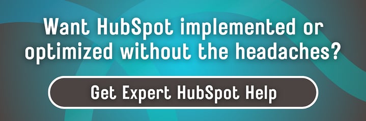 A teal and gray background. Text: Want HubSpot implemented or optimized without the headaches? Button: Get Expert HubSpot Help