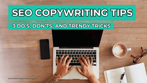 SEO Copywriting Tips: 3 Do’s, Don’ts, and Trendy Tricks