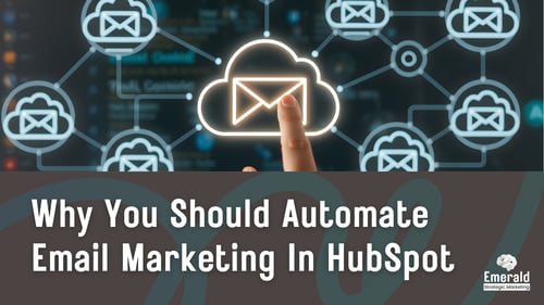 Why You Should Automate Email Marketing In HubSpot