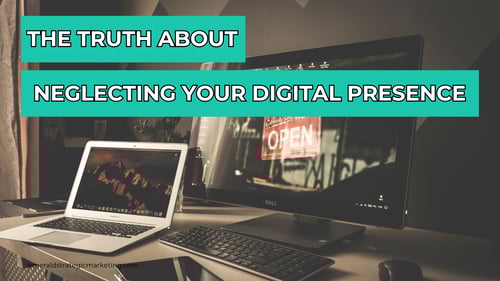 The Truth About Neglecting Your Digital Presence