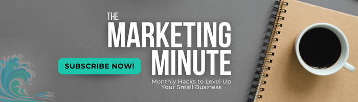 A coffee cup sitting on a notebook. The graphic says "The Marketing Minute. Monthly Hacks to Level Up Your Small Business" and then a button that says "Subscribe Now!"