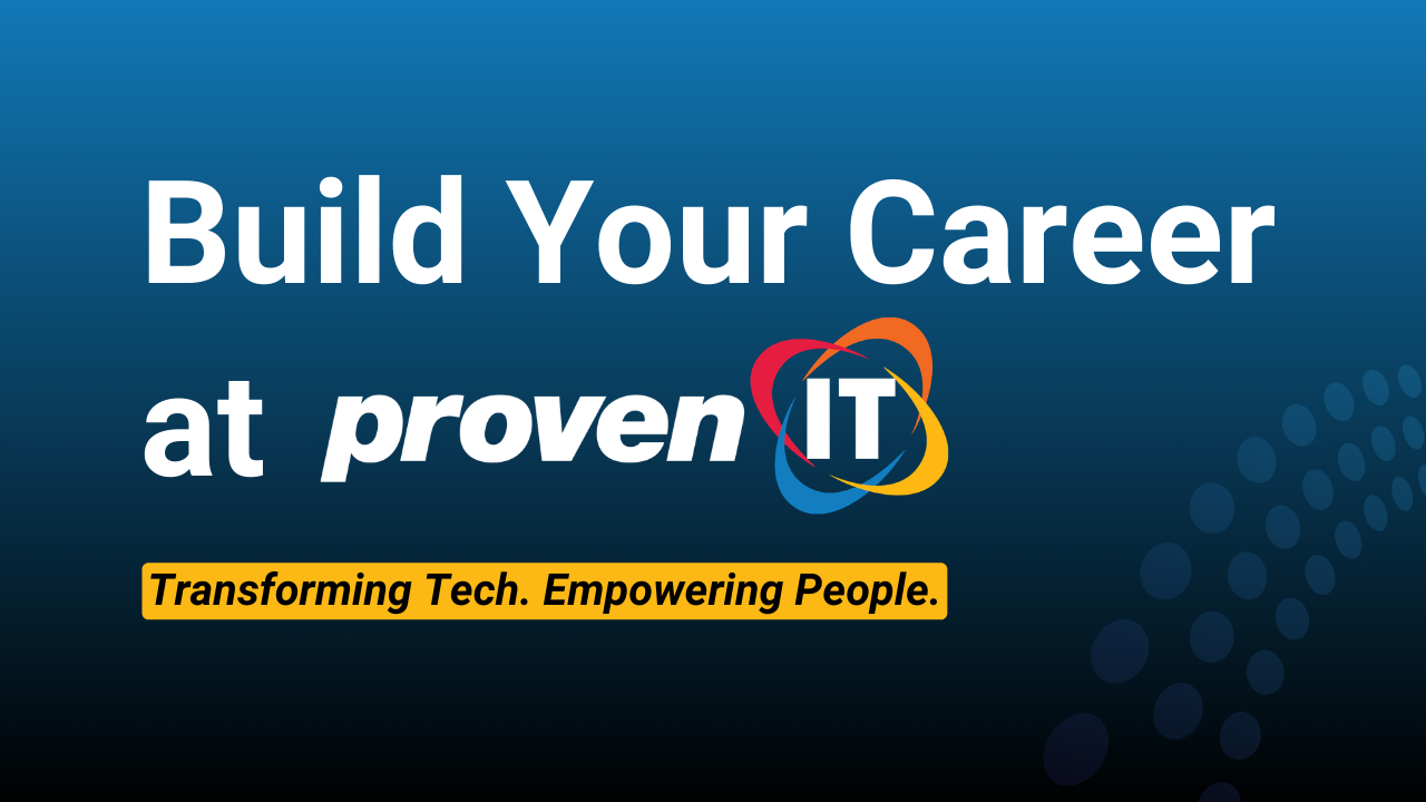 Text: Build Your Career at Proven IT. Transforming Tech. Empowering People.